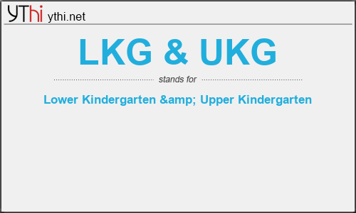 What does LKG & UKG mean? What is the full form of LKG & UKG?